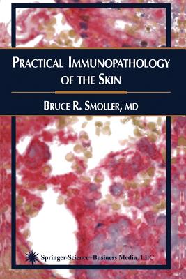 Practical Immunopathology of the Skin - Smoller, Bruce R.