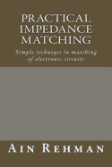 Practical Impedance Matching: Simple Techniqes in Matching of Electronic Circuits