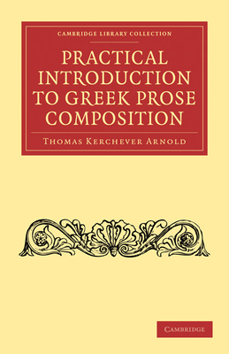 Practical Introduction to Greek Prose Composition - Arnold, Thomas Kerchever