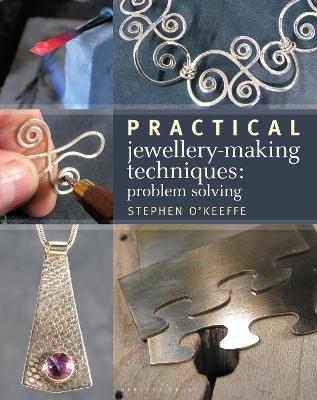 Practical Jewellery-Making Techniques: Problem Solving - O'Keeffe, Stephen