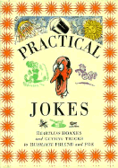 Practical Jokes: Heartless Hoaxes and Cunning Tricks to Humiliate Friend and Foe - Lorenz Books