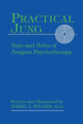 Practical Jung: Nuts and Bolts of Jungian Psychotherapy - Wilmer, Harry a