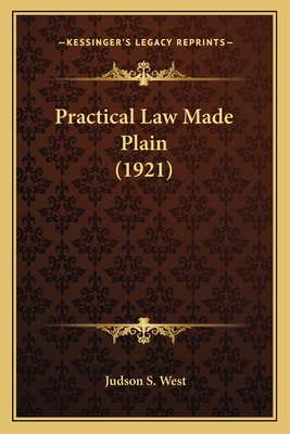 Practical Law Made Plain (1921) - West, Judson S