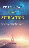 Practical Law of Attraction: The Science of Attracting More of What You Want (Health, Wealth, and Love)