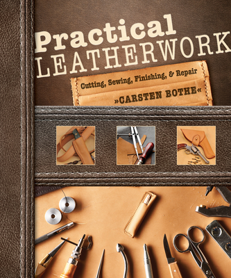 Practical Leatherwork: Cutting, Sewing, Finishing & Repair - Bothe, Carsten
