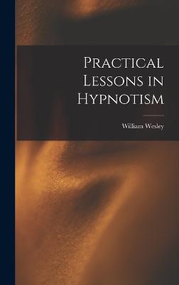 Practical Lessons in Hypnotism - Cook, William Wesley 1859-1936