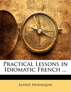 Practical Lessons in Idiomatic French