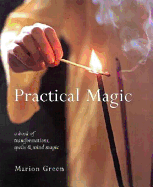 Practical Magic: A Book of Transformations, Spells and Mind Magic