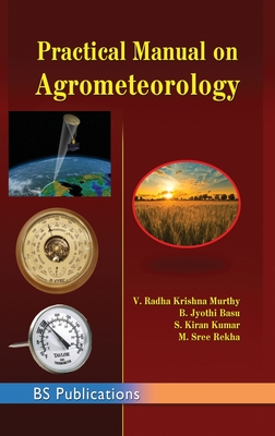 Practical Manual on Agrometeorology - Murthy, V Radha Krishna, and M, Sree Rekha, and Basu, B Jyothi