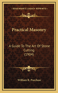 Practical Masonry: A Guide to the Art of Stone Cutting (1904)