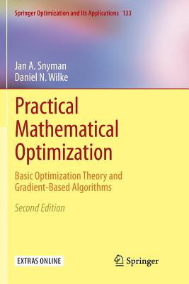 Practical Mathematical Optimization: Basic Optimization Theory and Gradient-Based Algorithms - Snyman, Jan A, and Wilke, Daniel N