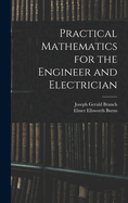 Practical Mathematics for the Engineer and Electrician