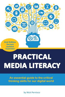 Practical Media Literacy: An essential guide to the critical thinking skills for our digital world - Pernisco, Nick