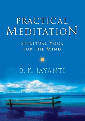 Practical Meditation: Spiritual Yoga for the Mind - Jayanti, B K