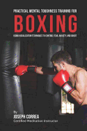 Practical Mental Toughness Training for Boxing: Using Visualization to Control Fear, Anxiety, and Doubt