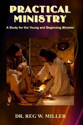 Practical Ministry: A Study for the Young and Beginning Minister - Riley, Lonnie E (Editor), and Miller, Reg W