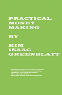 Practical Money Making-Surviving Recession, Layoffs, Credit Problems, Generating Passive Income Streams, Working Full Time or Part Time and Retirement