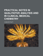 Practical Notes in Qualitative Analysis and in Clinical Medical Chemistry