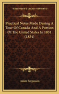 Practical Notes Made During a Tour of Canada and a Portion of the United States in 1831 (1834)