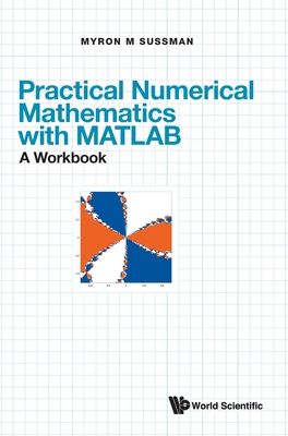 Practical Numerical Mathematics with Matlab: A Workbook - Sussman, Myron Mike