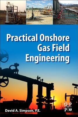 Practical Onshore Gas Field Engineering - Simpson, David