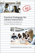 Practical Pedagogy for Library Instructors: 17 Innovative Strategies to Improve Student Learning