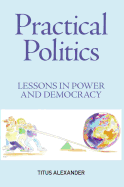 Practical Politics: Lessons in Power and Democracy