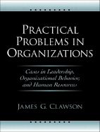 Practical Problems in Organizations: Cases in Leadership, Organizational Behavior, and Human Resources