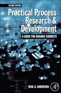 Practical Process Research and Development - A guide for Organic Chemists: Practical Process Research and Development - A guide for Organic Chemists