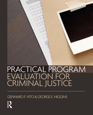 Practical Program Evaluation for Criminal Justice - Vito, Gennaro, and Higgins, George