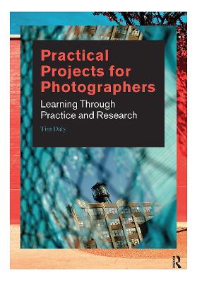 Practical Projects for Photographers: Learning Through Practice and Research - Daly, Tim