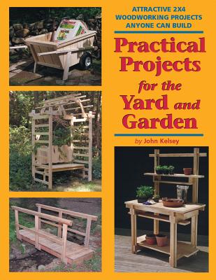 Practical Projects for the Yard & Garden: Attractive 2x4 Woodworking Projects Anyone Can Build - Skills Institute Press