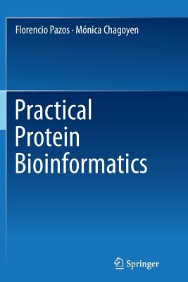 Practical Protein Bioinformatics - Pazos, Florencio, and Chagoyen, Mnica