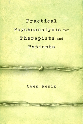 Practical Psychoanalysis for Therapists and Patients - Renik, Owen