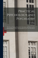 Practical Psychology and Psychiatry: for Use in Training-schools for Attendants and Nurses and in Medical Classes, and as a Ready Reference for the Practitioner