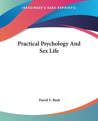 Practical Psychology And Sex Life - Bush, David V