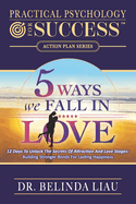 Practical Psychology For Success Five Ways We Fall In Love: 12 Days To Unlock The Secrets Of Attraction And Love Stages: Building Stronger Bonds For Lasting Happiness