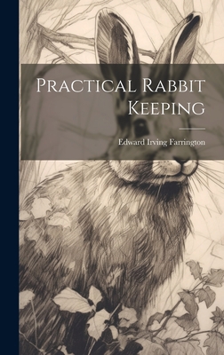 Practical Rabbit Keeping - Farrington, Edward Irving