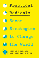 Practical Radicals: Seven Strategies to Change the World