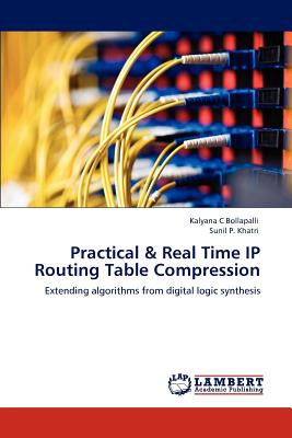 Practical & Real Time IP Routing Table Compression - Bollapalli, Kalyana C, and Khatri, Sunil P