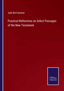 Practical Reflections on Select Passages of the New Testament