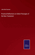 Practical Reflections on Select Passages of the New Testament