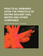 Practical Remarks Upon the Principle of Rating Railway Gas, Water and Other Companies