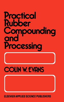 Practical Rubber Compounding and Processing - Evans, B W