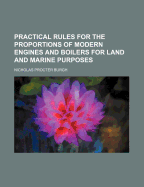 Practical Rules for the Proportions of Modern Engines and Boilers for Land and Marine Purposes