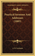 Practical Sermons and Addresses (1885)