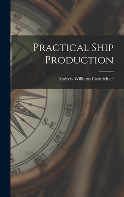 Practical Ship Production - Carmichael, Andrew Williams