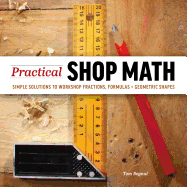 Practical Shop Math: Simple Solutions to Workshop Fractions, Formulas + Geometric Shapes