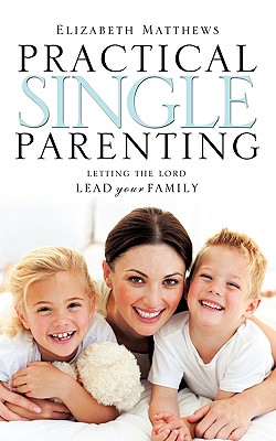 Practical Single Parenting - Matthews, Elizabeth