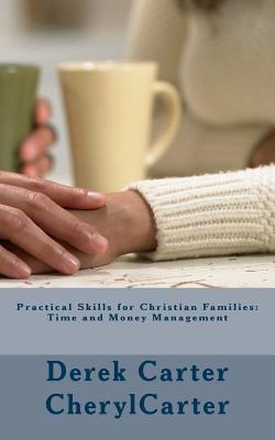 Practical Skills for Christian Families: : Time and Money Management - Carter, Cheryl, and Carter, Derek